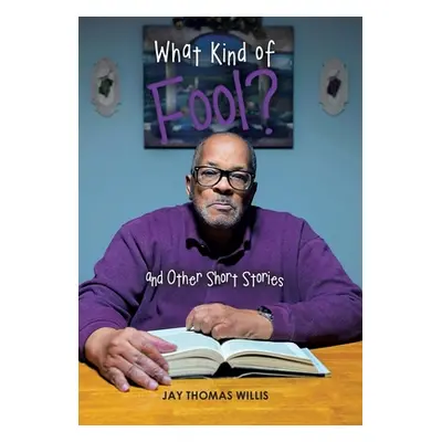 "What Kind of Fool? and Other Short Stories" - "" ("Willis Jay Thomas")