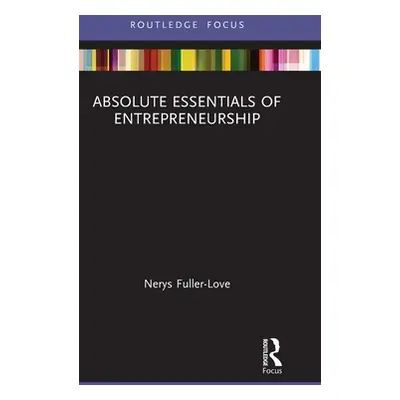 "Absolute Essentials of Entrepreneurship" - "" ("Fuller-Love Nerys")