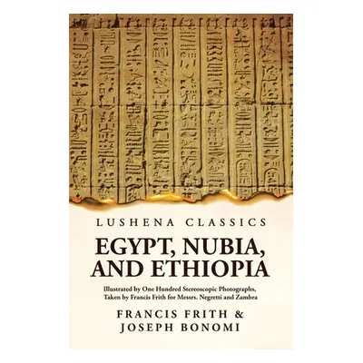 "Egypt, Nubia, And Ethiopia: Illustrated By One Hundred Stereoscopic Photographs: Illustrated By