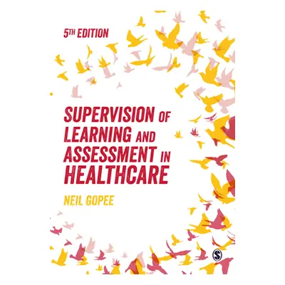 "Supervision of Learning and Assessment in Healthcare" - "" ("Gopee Neil")