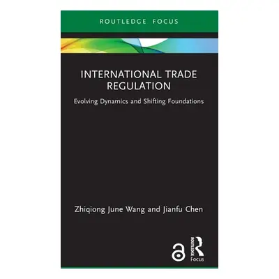 "International Trade Regulation: Evolving Dynamics and Shifting Foundations" - "" ("Wang Zhiqion