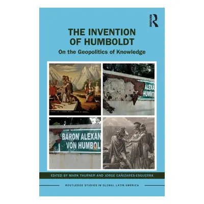 "The Invention of Humboldt: On the Geopolitics of Knowledge" - "" ("Thurner Mark")