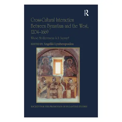 "Cross-Cultural Interaction Between Byzantium and the West, 1204-1669: Whose Mediterranean Is It