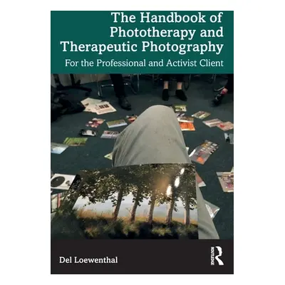 "The Handbook of Phototherapy and Therapeutic Photography: For the Professional and Activist Cli