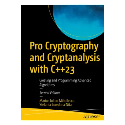 "Pro Cryptography and Cryptanalysis with C++23: Creating and Programming Advanced Algorithms" - 