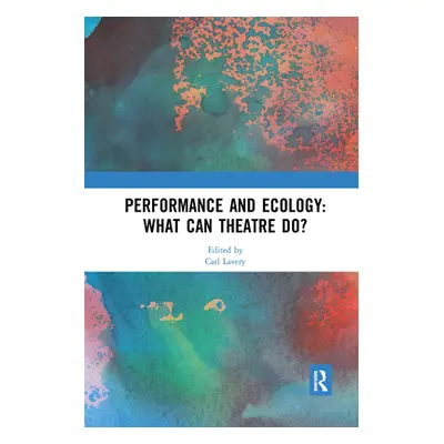 "Performance and Ecology: What Can Theatre Do?" - "" ("Lavery Carl")