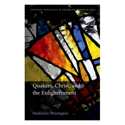 "Quakers, Christ, and the Enlightenment" - "" ("Pennington Madeleine")