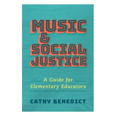 "Music and Social Justice: A Guide for Elementary Educators" - "" ("Benedict Cathy")