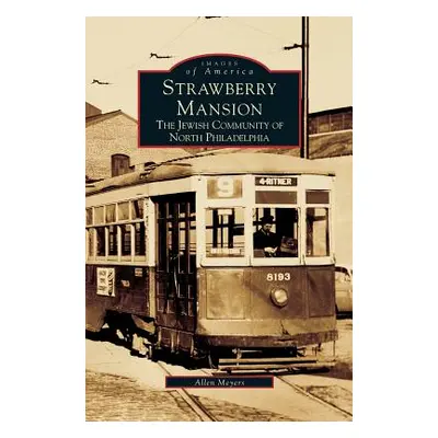 "Strawberry Mansion: The Jewish Community of North Philadelphia" - "" ("Meyers Allen")