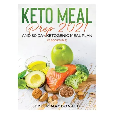 "Keto Meal Prep 2021 AND 30-Day Ketogenic Meal Plan (2 Books IN 1)" - "" ("MacDonald Tyler")