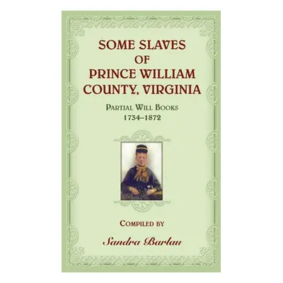 "Some Slaves of Prince William County, Virginia Partial Will Books, 1734-1872" - "" ("Barlau San