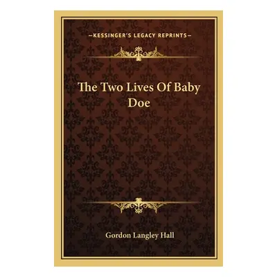 "The Two Lives of Baby Doe" - "" ("Hall Gordon Langley")