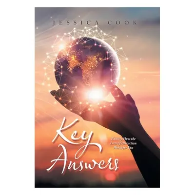 "Key Answers: Exactly How the Law of Attraction Works for You" - "" ("Cook Jessica")