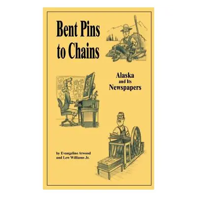 "Bent Pins to Chains: Alaska and Its Newspapers" - "" ("Atwood Evangeline")