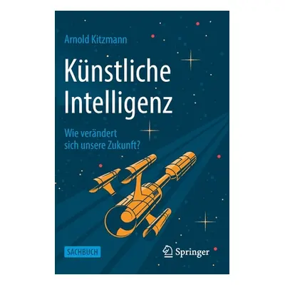 "Knstliche Intelligenz: Wie Verndert Sich Unsere Zukunft?" - "" ("Kitzmann Arnold")