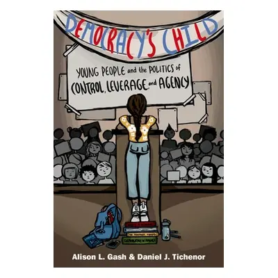 "Democracy's Child: Young People and the Politics of Control, Leverage, and Agency" - "" ("Gash 