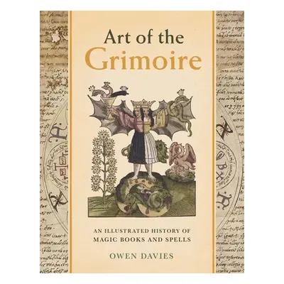 "Art of the Grimoire: An Illustrated History of Magic Books and Spells" - "" ("Davies Owen")