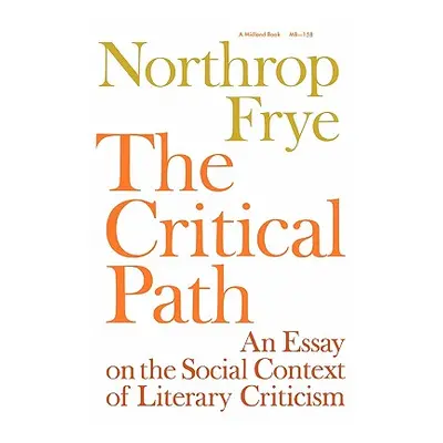 "The Critical Path: An Essay on the Social Context of Literary Criticism" - "" ("Frye Northrop")