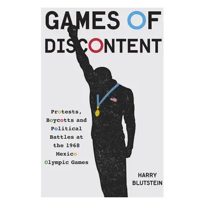 "Games of Discontent: Protests, Boycotts, and Politics at the 1968 Mexico Olympics" - "" ("Bluts