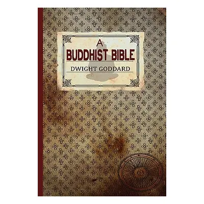 "A Buddhist Bible" - "" ("Goddard Dwight")