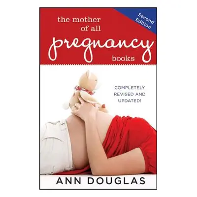 "The Mother of All Pregnancy Books" - "" ("Douglas Ann")