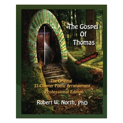 "Gospel of Thomas Professional-The Original 21 Chapter Poetic Arrangement, Professional Edition"