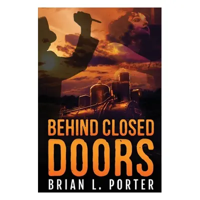 "Behind Closed Doors: Large Print Edition" - "" ("Porter Brian L.")