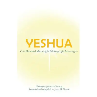 "Yeshua: One Hundred Meaningful Messages for Messengers" - "" ("Nestor Janet")