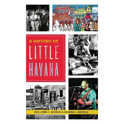 "A History of Little Havana" - "" ("Grenier Guillermo J.")