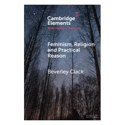 "Feminism, Religion and Practical Reason" - "" ("Clack Beverley")