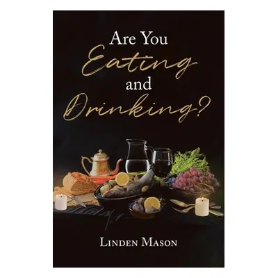 "Are You Eating and Drinking?" - "" ("Mason Linden")