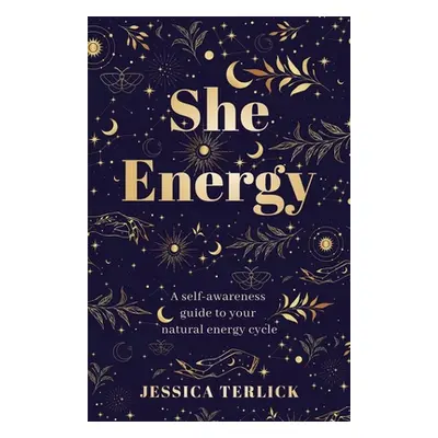 "She Energy: A self-awareness guide to your natural energy cycle" - "" ("Terlick Jessica")