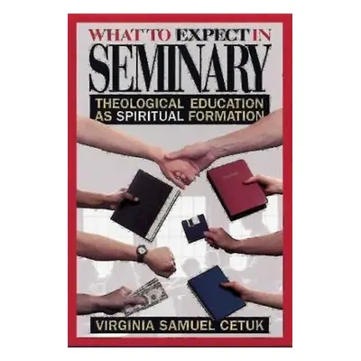 "What to Expect in Seminary: Theological Education as Spiritual Formation" - "" ("Cetuk Virginia