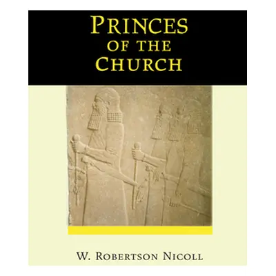 "Princes of the Church" - "" ("Nicoll W. Robertson")