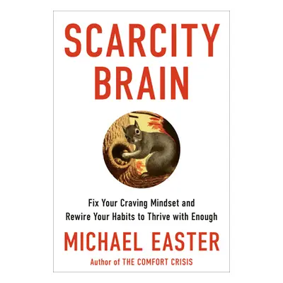 "Scarcity Brain: Fix Your Craving Mindset and Rewire Your Habits to Thrive with Enough" - "" ("E