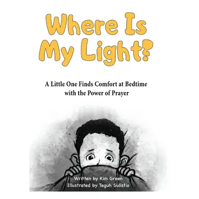 "Where is My Light: A Little One Finds Comfort at Bedtime with the Power of Prayer" - "" ("Green