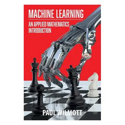 "Machine Learning: An Applied Mathematics Introduction" - "" ("Wilmott Paul")