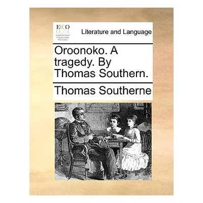 "Oroonoko. a Tragedy. by Thomas Southern." - "" ("Southerne Thomas")