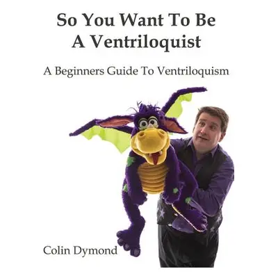 "So You Want To Be A Ventriloquist" - "" ("Dymond Colin")