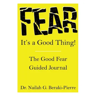 "FEAR It's a Good Thing!" - "" ("Beraki-Pierre Nailah G.")