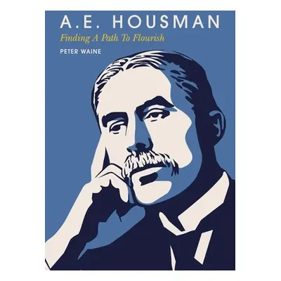 "A.E. Housman: Finding a Path to Flourish" - "" ("Waine Peter")