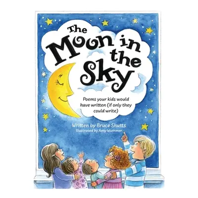 "The Moon in the Sky: Poems Your Kids Would Have Written (If Only They Could Write)" - "" ("Shut