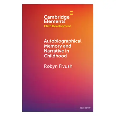 "Autobiographical Memory and Narrative in Childhood" - "" ("Fivush Robyn")