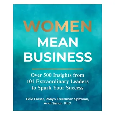 "Women Mean Business: Over 500 Insights from Extraordinary Leaders to Spark Your Success" - "" (