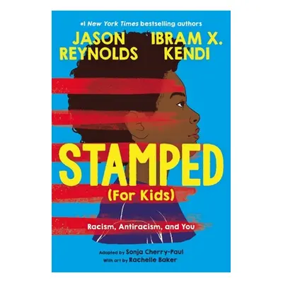 "Stamped (for Kids): Racism, Antiracism, and You" - "" ("Reynolds Jason")