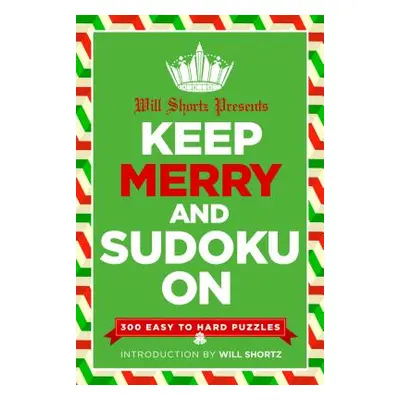 "Will Shortz Presents Keep Merry and Sudoku on: 300 Easy to Hard Puzzles" - "" ("Shortz Will")