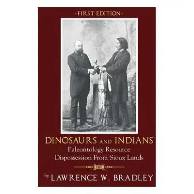 "Dinosaurs and Indians: Paleontology Resource Dispossession from Sioux Lands - First Edition" - 