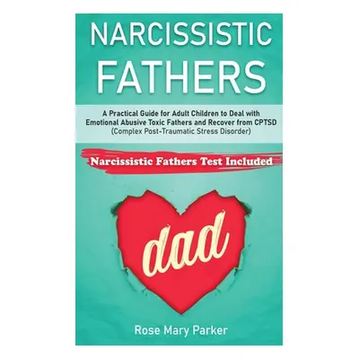 "Narcissistic Fathers: Practical Guide for Adult Children to Deal with Emotional Abusive Toxic F