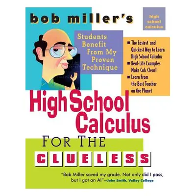 "Bob Miller's High School Calc for the Clueless: Honors and AP Calculus AB and BC" - "" ("Miller