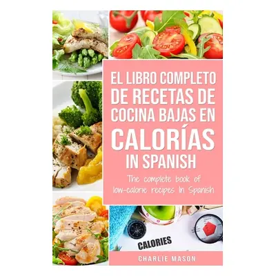 "El Libro Completo De Recetas De Cocina Bajas En Caloras In Spanish/ The Complete Book of Low-Ca